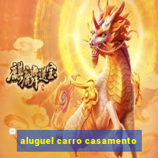 aluguel carro casamento